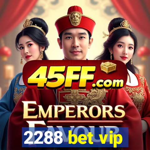 2288 bet vip